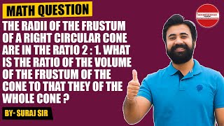 The radii of the frustum of a right circular cone are in the ratio 2 : 1. What is the ratio | #DOA