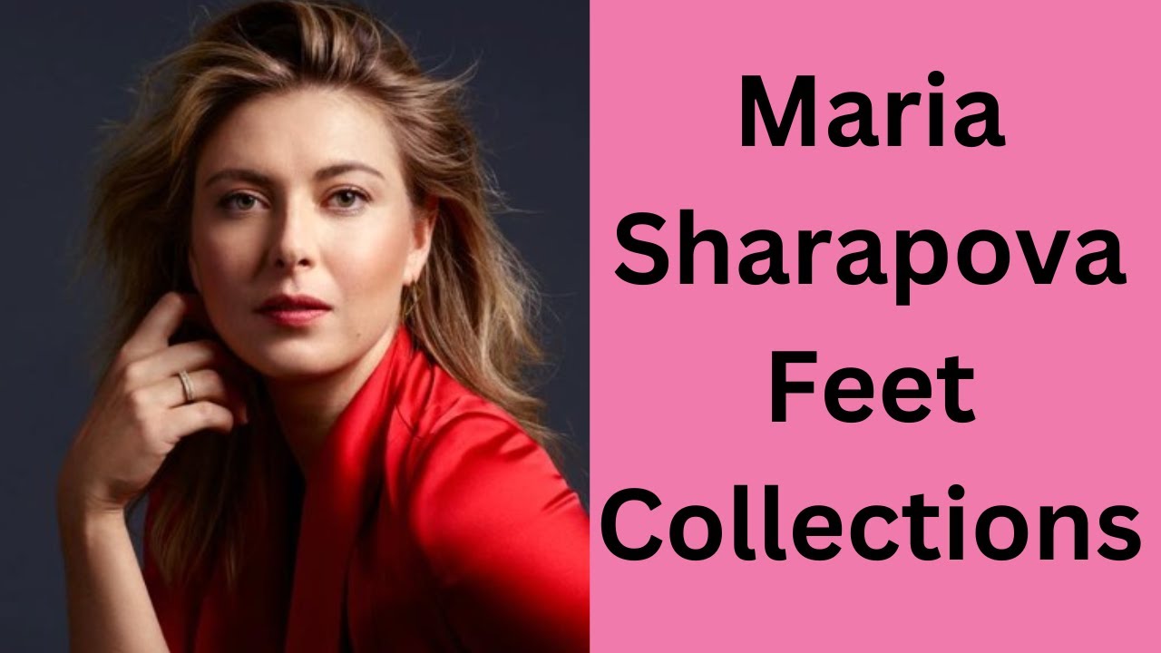 Maria Sharapova Feet Collections | Celebrity Feet | Tennis Player Feet | Actress Feet