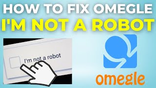 How To Fix Omegle I'm Not A Robot (2025)