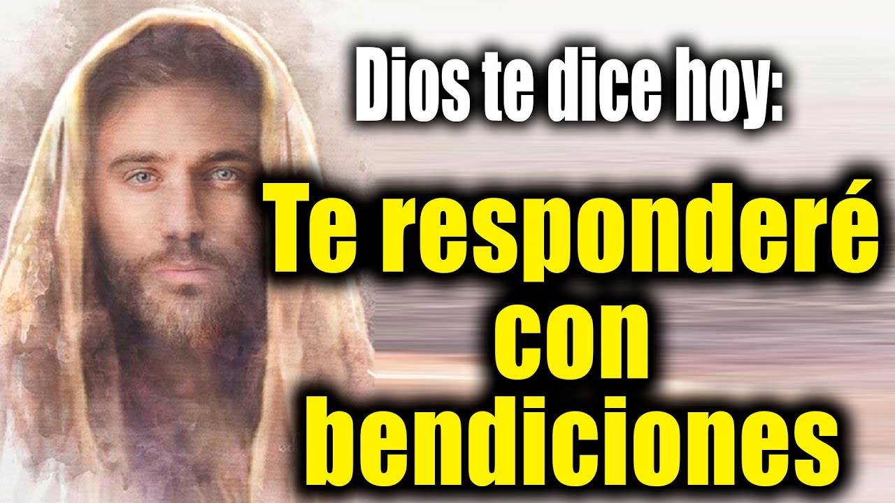 DIOS TE DICE HOY - Te responderé con bendiciones - YouTube