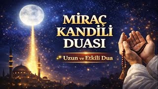 Miraç Kandili Duası | Kalpten Okunan Uzun ve Huzur Veren Dua
