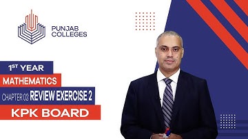 PGC lectures-Inter Part 1-KPK Board-Mathematics-Chapter 2 - Review Exercise 2