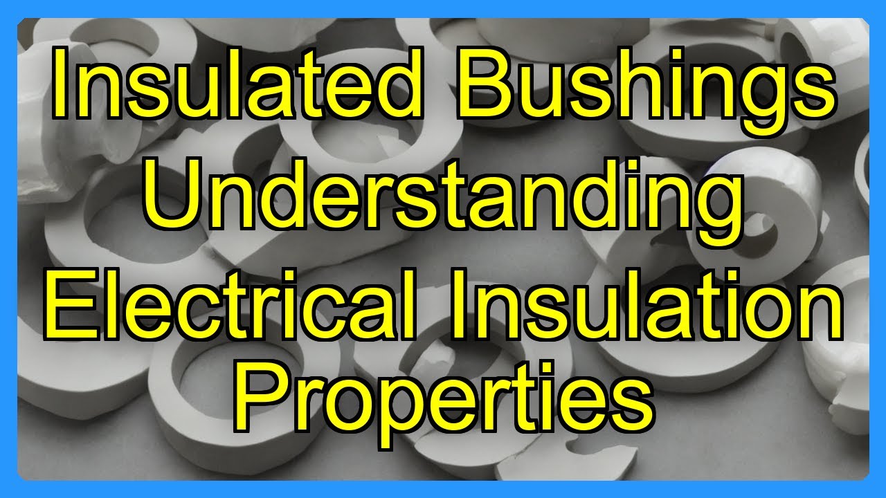 Insulated Bushings Understanding Electrical Insulation Properties