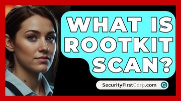 What Is Rootkit Scan? - SecurityFirstCorp.com