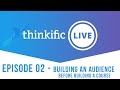 Thinkific LIVE (Ep. 02): Building an Audience Before Building A Course