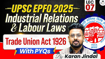 UPSC EPFO 2025 | Industrial Relations and Labour laws | Trade Union Act 1926 | Lecture 7