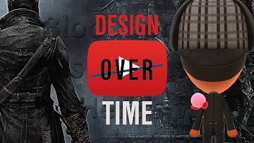 Design Over Time: Bloodborne HBomberguy Response