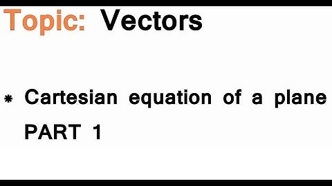 AS/A-Level Maths Vectors - Cartesian equation of a plane PART 1