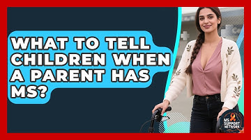 What To Tell Children When A Parent Has MS? - MS Support Network