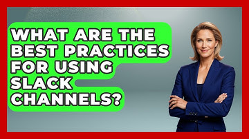 What Are The Best Practices For Using Slack Channels? - Be App Savvy