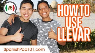 How to Use the Verb LLEVAR - Basic Mexican Spanish Grammar