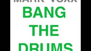 Mark Voxx - Bang The Drums - Original