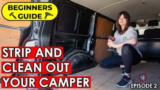 VAN CONVERSION FOR BEGINNERS - Episode 2 - Strip and clean your van