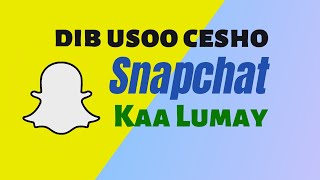 Snapchat Kaa Lumay Dib Usoo Cesho