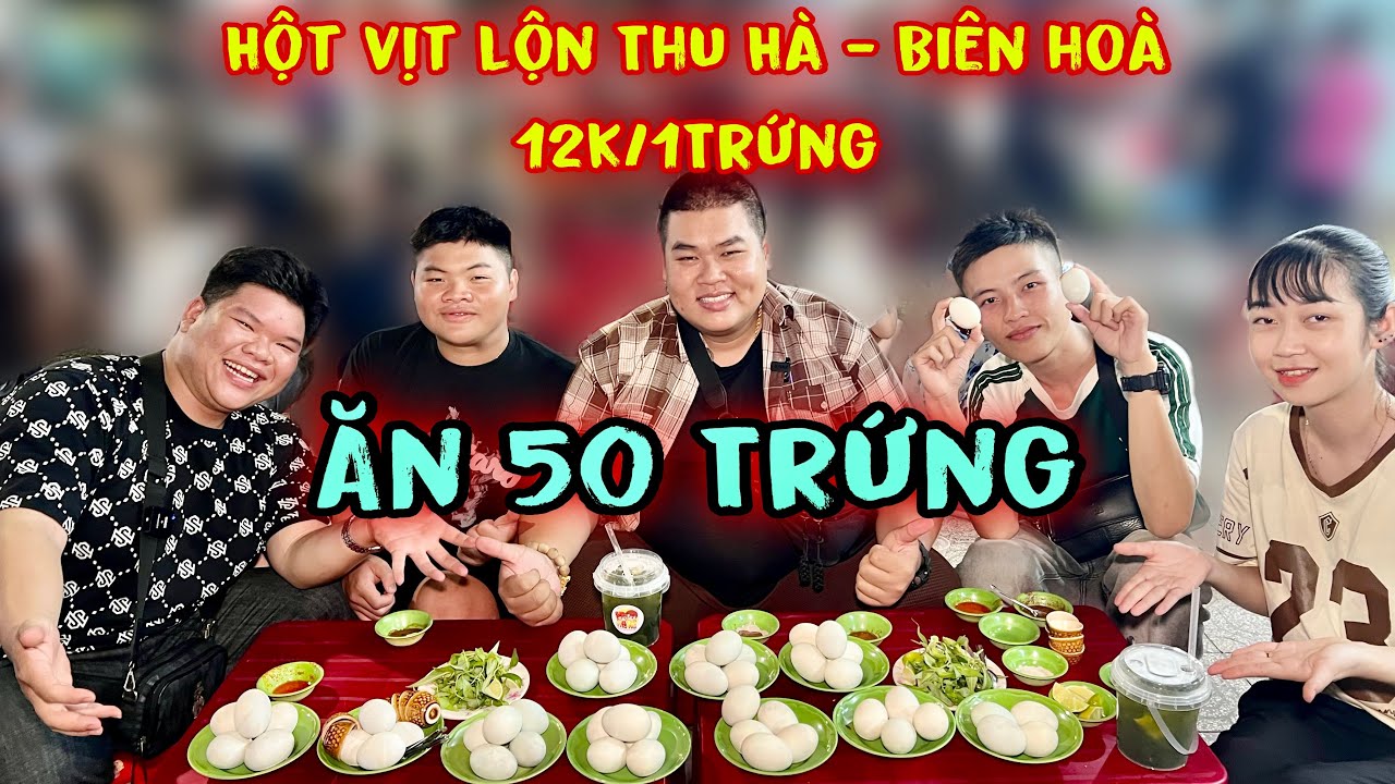 Kéo Nguyên Team Đi Ăn Hột Vịt Lộn Thu Hà Nổi Tiếng Nhất Biên Hoà Với Giá 12k/1Trứng Ăn Lần 50 Trứng