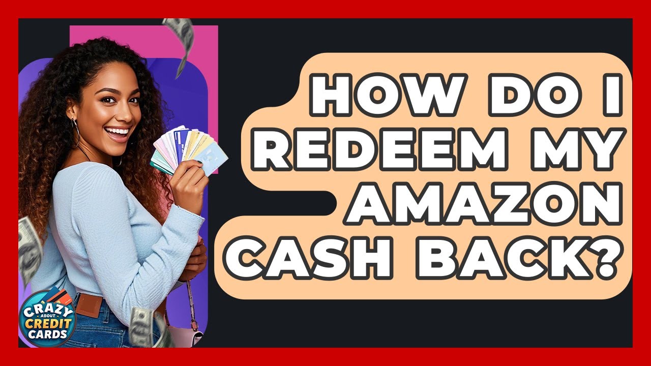 How Do I Redeem My Amazon Cash Back? - Crazy About Credit Cards