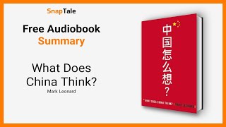 What Does China Think by Mark Leonard: 6 Minute Summary