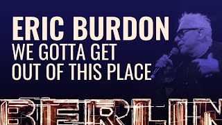 Eric Burdon - We Gotta Get Out Of This Place [BERLIN LIVE]