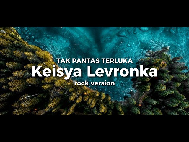 Keisya Levronka - tak pantas terluka !!! rock version‼️❗ class=