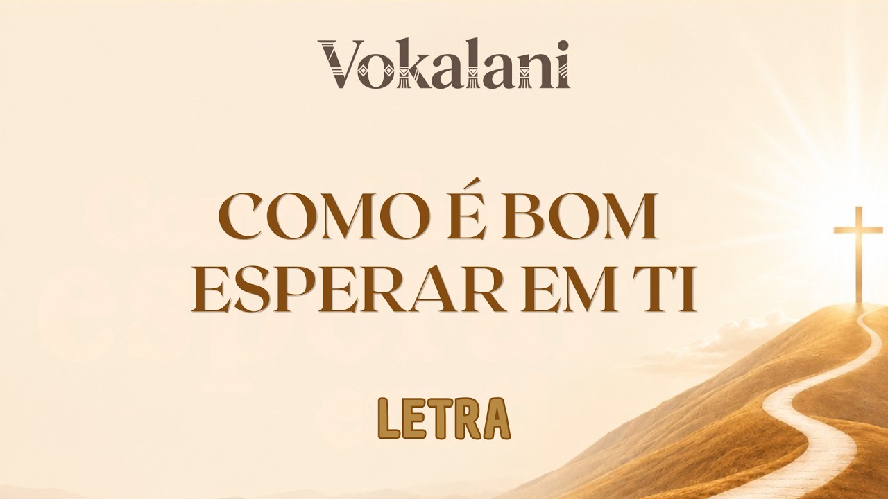 Vokalani - Como é Bom Esperar Em Ti (Letra Oficial)