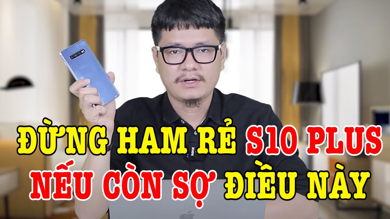 Ham rẻ mua Galaxy S10 Plus Snap 855 : ĐỪNG MUA nếu còn sợ mấy điều này