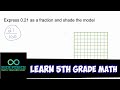 Learn 5th Grade Math - Express 0.21 as a Fraction and Shade a Model