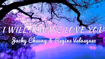 I WILL ALWAYS LOVE YOU | by JACKY CHEUNG & REGINE VELASQUEZ