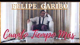 Video thumbnail of "FELIPE GARIBO - Cuanto Tiempo Más-VIDEO CLIP"