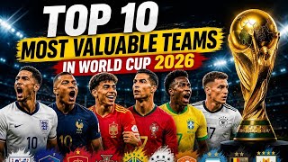 “Top 10 Most Valuable Teams in World Cup 2026 😳 (Ranked)”