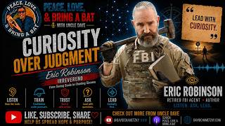 CURIOSITY OVER JUDGMENT: ERIC ROBINSON ON LEADERSHIP, THE FBI & HUMAN INTELLIGENCE