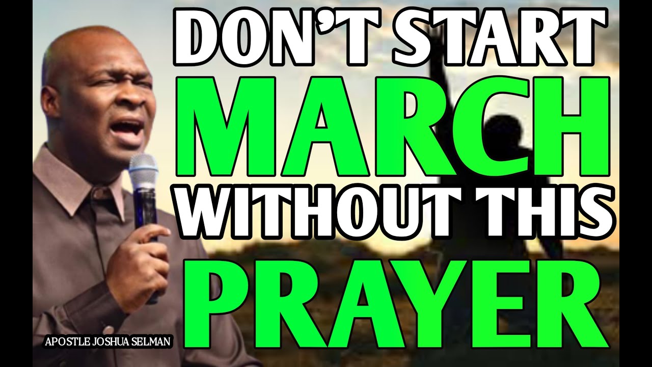 START MARCH WITH POWERFUL PROPHETIC PRAYER | APOSTLE JOSHUA SELMAN ...