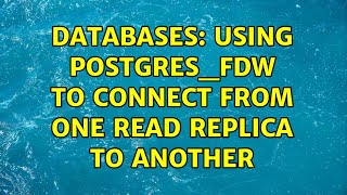 Databases: Using postgres_fdw to connect from one read replica to another (2 Solutions!!)
