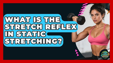 What Is The Stretch Reflex In Static Stretching? - High Energy Training Hub
