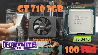 GT 710 2GB  | Core i5 3470 | 8 Ram Ddr3 | Fortnite| mas de 100 fps