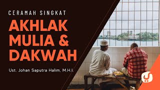 Akhlak Mulia dan Dakwah - Ustadz Johan Saputra Halim Halim, M.H.I. - Ceramah Singkat
