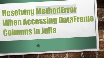 Resolving MethodError When Accessing DataFrame Columns in Julia