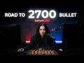 ROAD TO 2700 BULLET!!! 2630 start