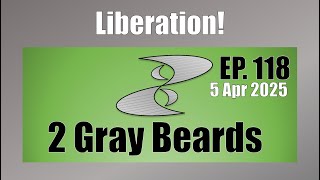 2 Gray Beards Week 118 5Apr2025