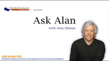 Ask Alan 235  Comparing Covered Call Writing & Cash Secured Puts in Bull Market Environments