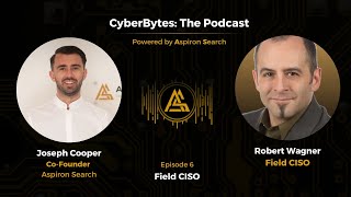 E6: Field CISO, Robert Wagner | CyberBytes
