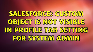 Salesforce: Custom Object is not visible in Profile Tab Setting for System Admin