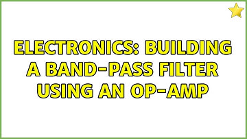 Electronics: Building a band-pass filter using an op-amp (2 Solutions!!)