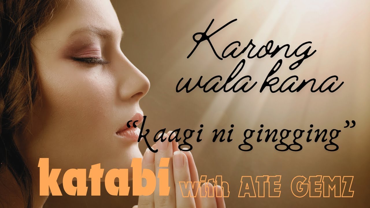 KARONG WALA KANA | KAAGI NI GINGGING | KATABI WITH ATE GEMZ