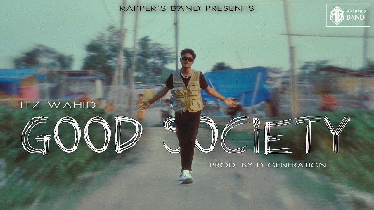 ITZ WAHID - GOOD SOCIETY | OFFICIAL MUSIC VIDEO | PROD. BY D GENERATION