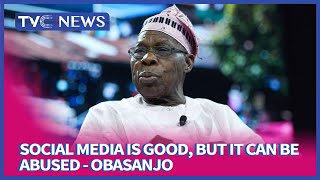 Social Media Is Good, But It Can Be Abused And Misused - Olusegun Obasanjo