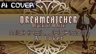 [AI Cover] Michael Jackson sings Black or White by DREAMCATCHER (Tester)