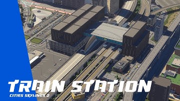 Building A Custom Train Station in Cities Skylines 2