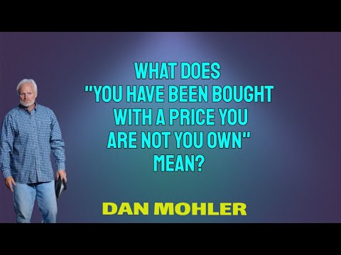 ✝️ What does "You have been bought with a price you are not you own" mean? Dan Mohler