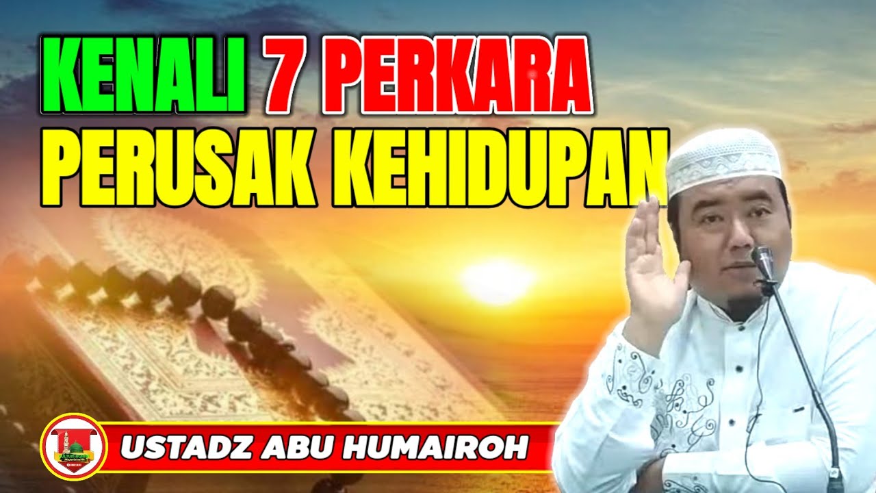 KENALI 7 PERKARA PERUSAK KEHIDUPAN MANUSIA DUNIA AKHIRAT/USTADZ ABU HUMAIROH @KajianOnline744 