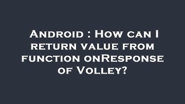 Android : How can I return value from function onResponse of Volley?